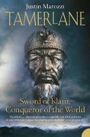 Tamerlane: Sword of Islam, Conqueror of the World - Justin Marozzi - cover