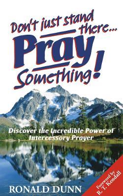 Don't Just Stand There, Pray Something - Ronald Dunn - cover