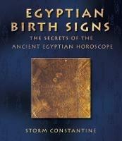 Egyptian Birth Signs: The Secrets of the Ancient Egyptian Horoscope - Storm Constantine - cover