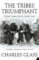 The Tribes Triumphant: Return Journey to the Middle East - Charles Glass - cover