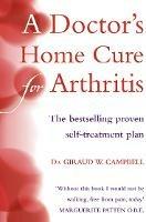 A Doctor's Home Cure For Arthritis: The Bestselling, Proven Self Treatment Plan - Giraud W. Campbell, D.O. - cover