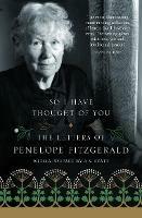 So I Have Thought of You: The Letters of Penelope Fitzgerald - Penelope Fitzgerald - cover