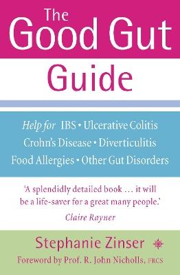 The Good Gut Guide: Help for IBS, Ulcerative Colitis, Crohn's Disease, Diverticulitis, Food Allergies and Other Gut Problems - Stephanie Zinser - cover
