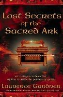 Lost Secrets of the Sacred Ark: Amazing Revelations of the Incredible Power of Gold - Laurence Gardner - cover