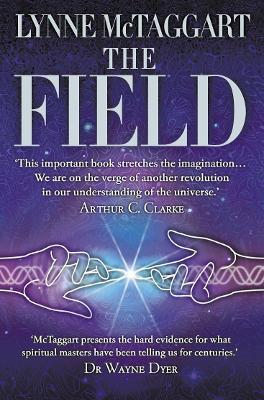 The Field: The Quest for the Secret Force of the Universe - Lynne McTaggart - cover