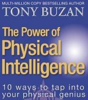The Power of Physical Intelligence: 10 Ways to Tap into Your Physical Genius - Tony Buzan - cover