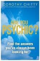Are You Psychic?: Find the Answers You'Ve Always Been Looking for - Dorothy Chitty - cover