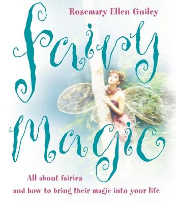 Fairy Magic: All About Fairies and How to Bring Their Magic into Your Life - Rosemary Ellen Guiley - cover