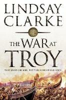 The War at Troy - Lindsay Clarke - cover