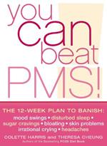 You Can Beat PMS!: The 12-Week Plan to Banish: Mood Swings * Disturbed Sleep * Sugar Cravings * Bloating * Skin Problems * Irrational Crying * Headaches