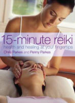 15-Minute Reiki: Health and Healing at Your Fingertips - Chris Parkes,Penny Parkes - cover