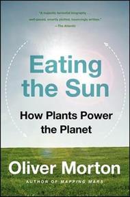 Eating the Sun: How Plants Power the Planet