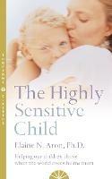 The Highly Sensitive Child: Helping Our Children Thrive When the World Overwhelms Them - Elaine N. Aron - cover