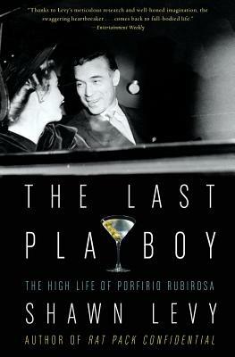 The Last Playboy: The High Life of Porfirio Rubirosa - Shawn Levy - cover