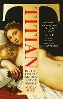 Titian: His Life and the Golden Age of Venice - Sheila Hale - cover