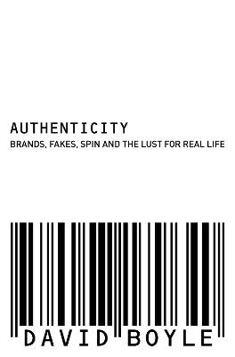 Authenticity: Brands, Fakes, Spin and the Lust for Real Life - David Boyle - cover