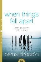 When Things Fall Apart: Heart Advice for Difficult Times - Pema Choedroen - cover