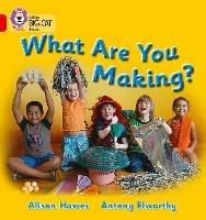 What Are You Making?: Band 02b/Red B - Alison Hawes - cover