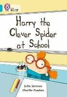 Harry the Clever Spider at School: Band 07/Turquoise - Julia Jarman - cover