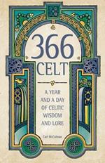 366 Celt: A Year and a Day of Celtic Wisdom and Lore