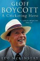 Geoff Boycott: A Cricketing Hero - Leo McKinstry - cover