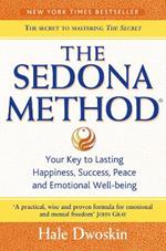 The Sedona Method: Your Key to Lasting Happiness, Success, Peace and Emotional Well-Being