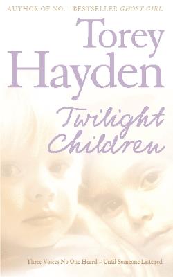 Twilight Children: Three Voices No One Heard - Until Someone Listened - Torey Hayden - cover