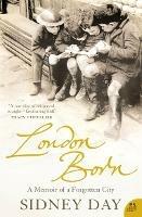 London Born: A Memoir of a Forgotten City - Sidney Day - cover