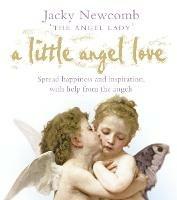 A Little Angel Love: Spread Happiness and Inspiration, with Help from the Angels - Jacky Newcomb - cover