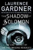The Shadow of Solomon: The Lost Secret of the Freemasons Revealed - Laurence Gardner - cover