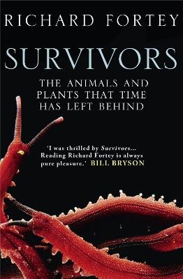 Survivors: The Animals and Plants That Time Has Left Behind - Richard Fortey - cover