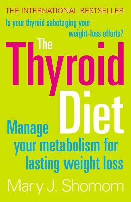 The Thyroid Diet: Manage Your Metabolism for Lasting Weight Loss - Mary J. Shomon - cover