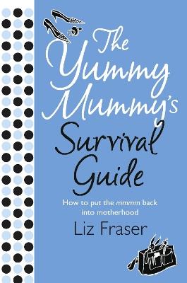 The Yummy Mummy’s Survival Guide - Liz Fraser - cover