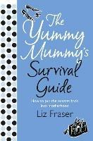 The Yummy Mummy's Survival Guide - Liz Fraser - cover