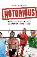 Notorious: The Maddest and Baddest Sportsmen on the Planet - Richard Bath - cover