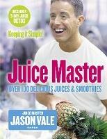 Juice Master Keeping It Simple: Over 100 Delicious Juices and Smoothies - Jason Vale - cover