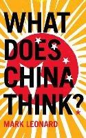 What Does China Think? - Mark Leonard - cover