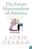 The Future Homemakers of America - Laurie Graham - cover