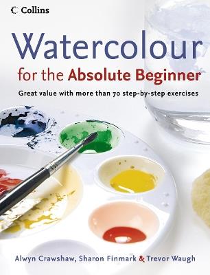 Watercolour for the Absolute Beginner - Alwyn Crawshaw,Sharon Finmark,Trevor Waugh - cover