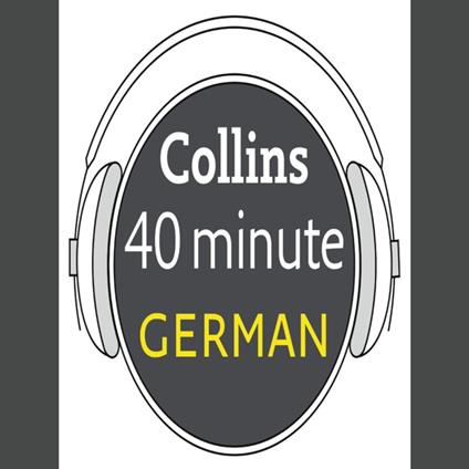 German in 40 Minutes: Learn to speak German in minutes with Collins