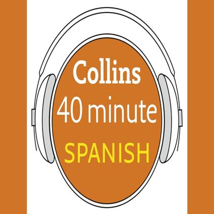 Spanish in 40 Minutes: Learn to speak Spanish in minutes with Collins