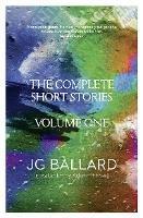 The Complete Short Stories: Volume 1 - J. G. Ballard - cover