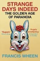 Strange Days Indeed: The Golden Age of Paranoia - Francis Wheen - cover