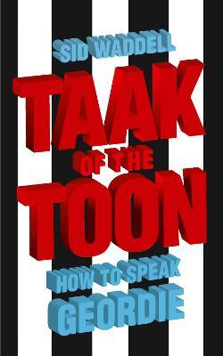 Taak of the Toon: How to Speak Geordie - Sid Waddell - cover