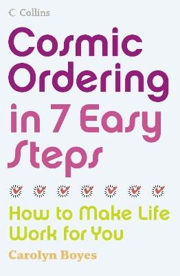 Cosmic Ordering in 7 Easy Steps: How to Make Life Work for You - Carolyn Boyes - cover