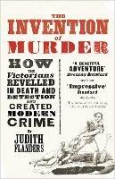 The Invention of Murder: How the Victorians Revelled in Death and Detection and Created Modern Crime - Judith Flanders - cover