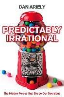 Predictably Irrational: The Hidden Forces That Shape Our Decisions - Dan Ariely - cover