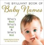 The Brilliant Book of Baby Names: What'S Best, What's Hot and What's Not