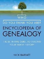 Who Do You Think You Are? Encyclopedia of Genealogy: The Definitive Reference Guide to Tracing Your Family History - Nick Barratt - cover