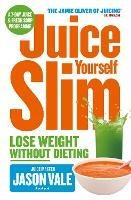 Juice Yourself Slim: Lose Weight without Dieting